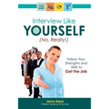 Interview Like Yourself... No, Really! Follow Your Strengths and Skills to Get the Job - Paperback
