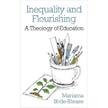 Inequality and Flourishing: A Theology of Education - Paperback