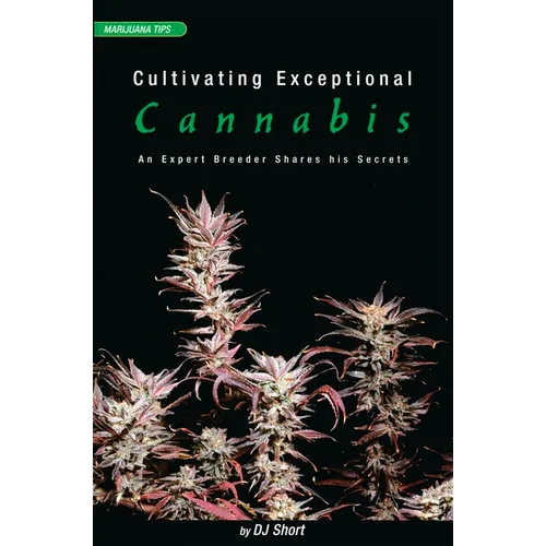 Cultivating Exceptional Cannabis: An Expert Breeder Shares His Secrets - Paperback