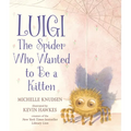 Luigi, the Spider Who Wanted to Be a Kitten: (A Heartwarming Picture Book about Friendship and Self-Acceptance for Kids Ages 4-8) - Hardcover