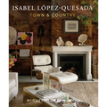 Isabel López-Quesada: Town & Country: Explore the Second Design Book from Acclaimed Spanish Designer Isabel López-Quesada - Hardcover