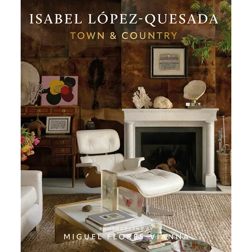 Isabel López-Quesada: Town & Country: Explore the Second Design Book from Acclaimed Spanish Designer Isabel López-Quesada - Hardcover
