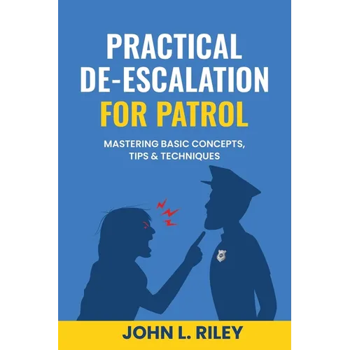 Practical De-Escalation for Patrol: Mastering Basic Concepts, Tips & Techiques - Paperback