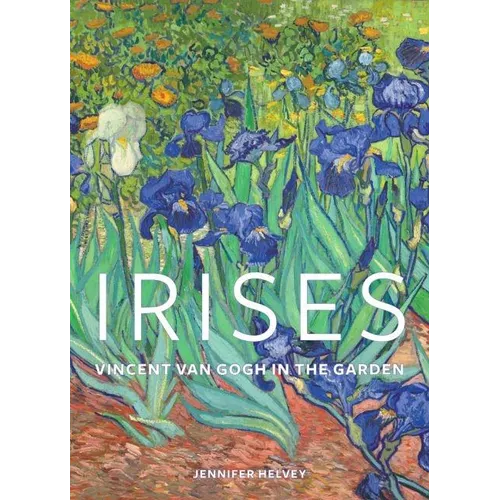Irises: Vincent Van Gogh in the Garden - Hardcover