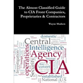 The Almost Classified Guide to CIA Front Companies, Proprietaries & Contractors - Paperback