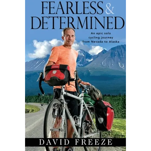 Fearless & Determined: An epic solo cycling journey from Nevada to Alaska - Paperback