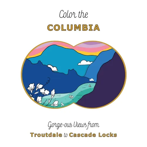 Color the Columbia: Gorge-ous Views from Troutdale to Cascade Locks - Paperback