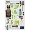 Mom on the Run: Prepping for Life's Emergencies When You're Away from Home - Paperback