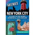 Secret New York City: A Guide to the Weird, Wonderful, and Obscure - Paperback