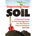Improving Your Soil: A Practical Guide to Soil Management for the Serious Home Gardener - Paperback