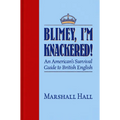 Blimey, I'm Knackered!: An American's Survival Guide to British English - Hardcover