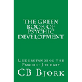 The Green Book of Psychic Development: Understanding The Psychic Journey - Paperback