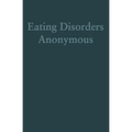 Eating Disorders Anonymous: The Story of How We Recovered from Our Eating Disorders - Paperback