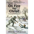 On Fire for Christ: Stories of Anabaptist Martyrs - Paperback