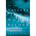 In the Valleys of the Noble Beyond: In Search of the Sasquatch - Hardcover