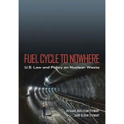 Fuel Cycle to Nowhere: U.S. Law and Policy on Nuclear Waste - Hardcover