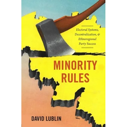 Minority Rules: Electoral Systems, Decentralization, and Ethnoregional Party Success - Paperback