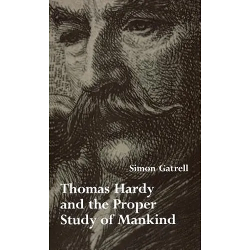Thomas Hardy and the Proper Study of Mankind - Hardcover