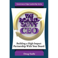 The Board-Savvy CEO: Building a High-Impact Partnership With Your Board - Paperback