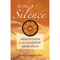 In the Silence: Meditations for Eucharistic Adoration - Paperback