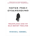 Notes from Cyberground: Trumpland and My Old Soviet Feeling - Paperback