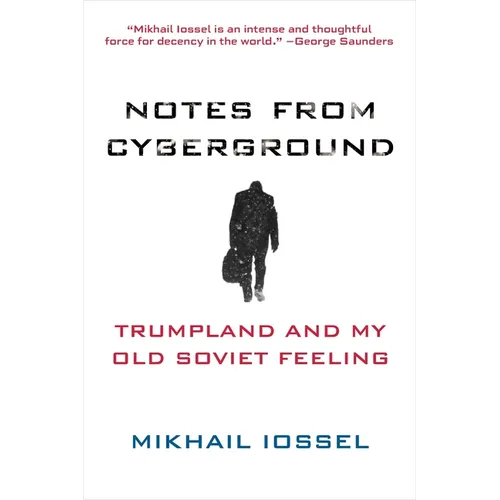 Notes from Cyberground: Trumpland and My Old Soviet Feeling - Paperback