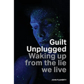 Guilt Unplugged: Waking up from the lie we live - Paperback