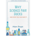 Why Science Fair Sucks and How You Can Save It: A Survival Manual For Science Teachers - Paperback