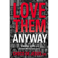 Love Them Anyway: Finding Hope in a Divided World Gone Crazy - Paperback