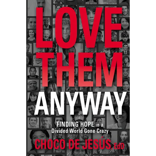 Love Them Anyway: Finding Hope in a Divided World Gone Crazy - Paperback