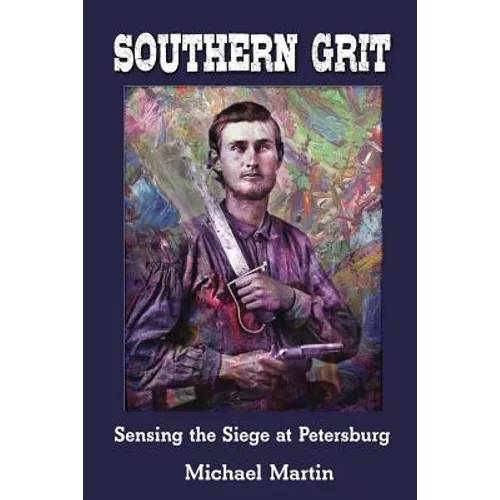 Southern Grit: Sensing the Siege at Petersburg - Paperback