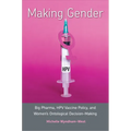 Making Gender: Big Pharma, HPV Vaccine Policy, and Women's Ontological Decision-Making - Hardcover