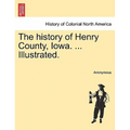 The history of Henry County, Iowa. ... Illustrated. - Paperback