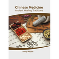 Chinese Medicine: Ancient Healing Traditions - Hardcover