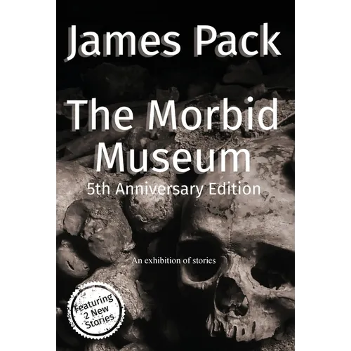 The Morbid Museum: 5th Anniversary Edition - Hardcover