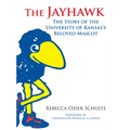 The Jayhawk: The Story of the University of Kansas's Beloved Mascot - Hardcover