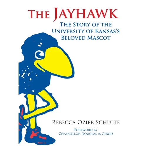The Jayhawk: The Story of the University of Kansas's Beloved Mascot - Hardcover