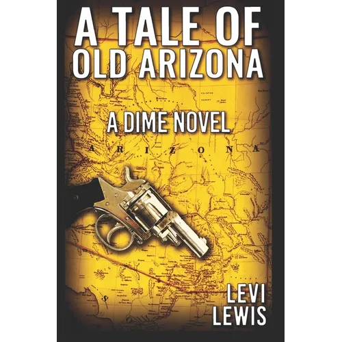 A Tale Of Old Arizona: A Dime Novel - Paperback