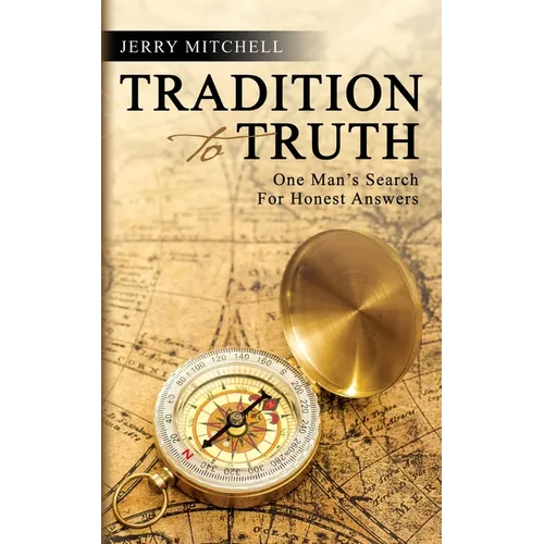 Tradition to Truth: One Man's Search For Honest Answers - Paperback