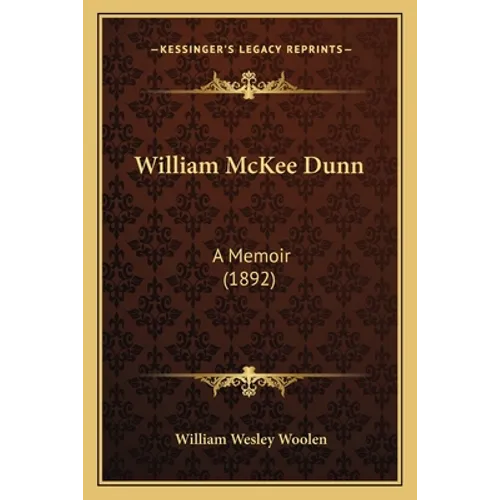 William McKee Dunn: A Memoir (1892) - Paperback
