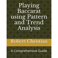 Playing Baccarat Using Pattern and Trend Analysis: A Comprehensive Guide - Paperback