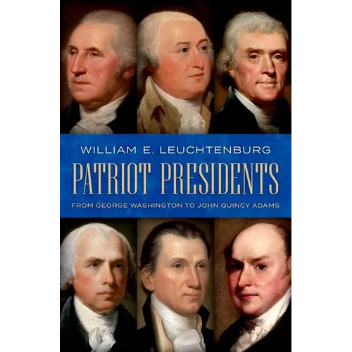 Patriot Presidents: From George Washington to John Quincy Adams - Hardcover