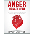 Anger Management: 3 Manuscripts - Anger Management: 7 Steps to Freedom, Emotional Intelligence: 21 Best Tips to Improve Your EQ, Cognitive Behavioral - Paperback