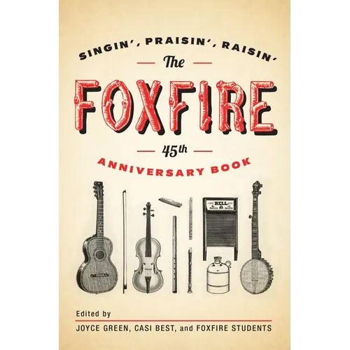 The Foxfire 45th Anniversary Book: Singin', Praisin', Raisin' - Paperback