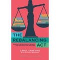 The Rebalancing Act: Wisdom from Working Women For Success that Matters - Hardcover