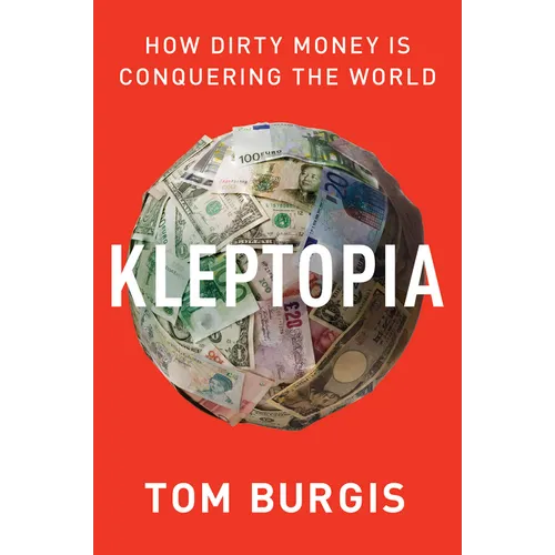 Kleptopia: How Dirty Money Is Conquering the World - Paperback