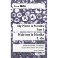 My Name is Monika - Part 1 / Moje ime je Monika - 1. dio: A Mini Novel With Vocabulary Section for Learning Croatian, Level Perfection B2 = Advanced L - Paperback