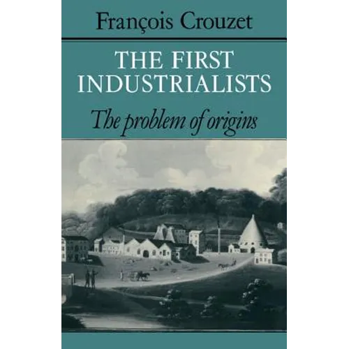The First Industrialists: The Problem of Origins - Paperback