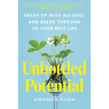 Unbottled Potential: Break Up with Alcohol and Break Through to Your Best Life - Paperback