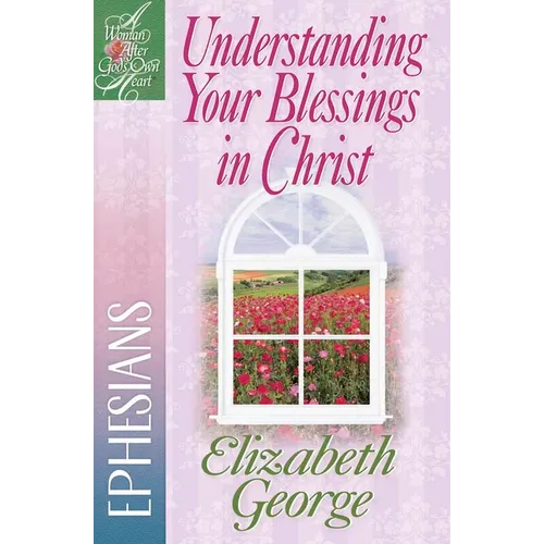 Understanding Your Blessings in Christ: Ephesians - Paperback